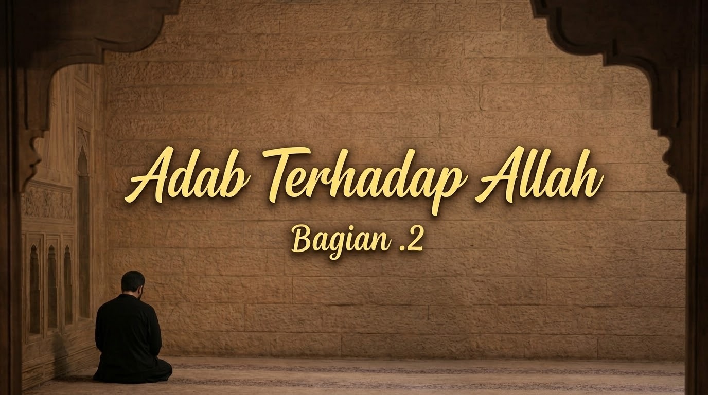 Adab Terhadap Allah, Bagian .2
