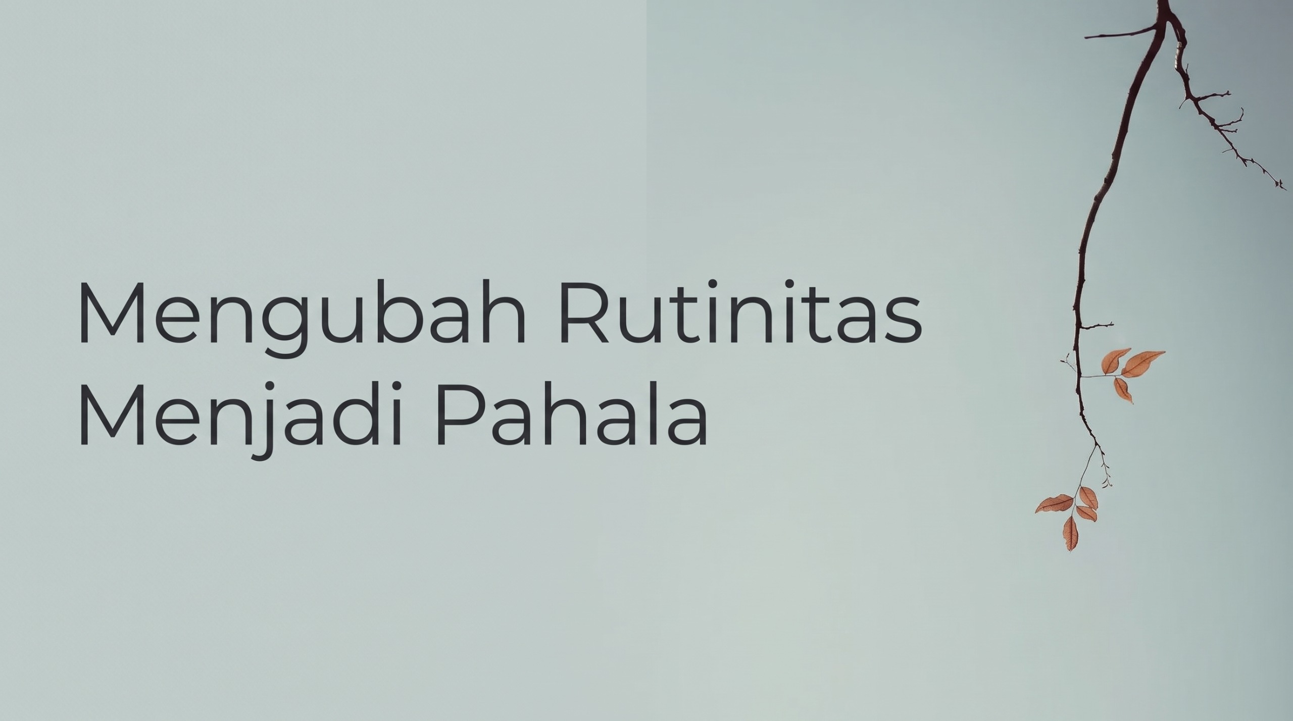 Merubah Rutinitas Menjadi Pahala