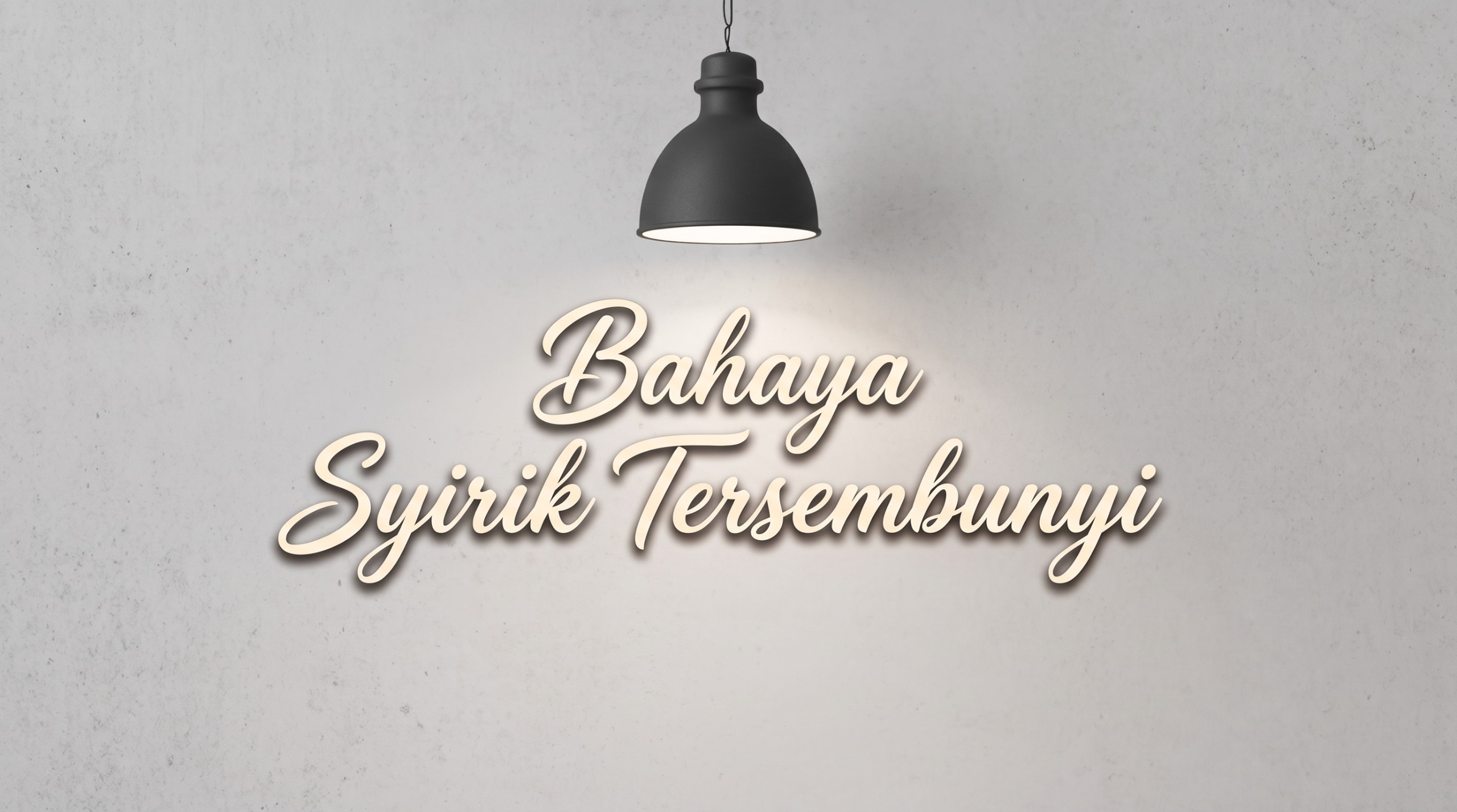 Bahaya Syirik Tersembunyi